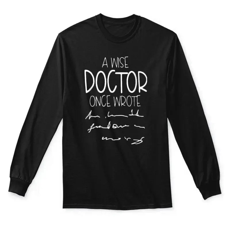 A Wise Doctor Once Wrote Funny Medical Doctor Handwriting Unisex Long Sleeve T-Shirt
