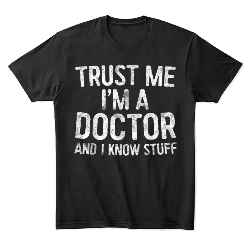 Trust Me I'm A Doctor And I Know Stuff Unisex Staple T-Shirt