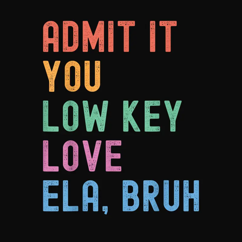 Admit It You Low Key Love Ela Bruh Funny English Teacher Unisex Staple T-Shirt