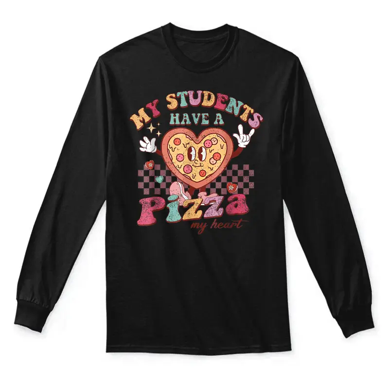 My Students Have A Pizza-My-Heart Valentines Day Teacher Unisex Long Sleeve T-Shirt
