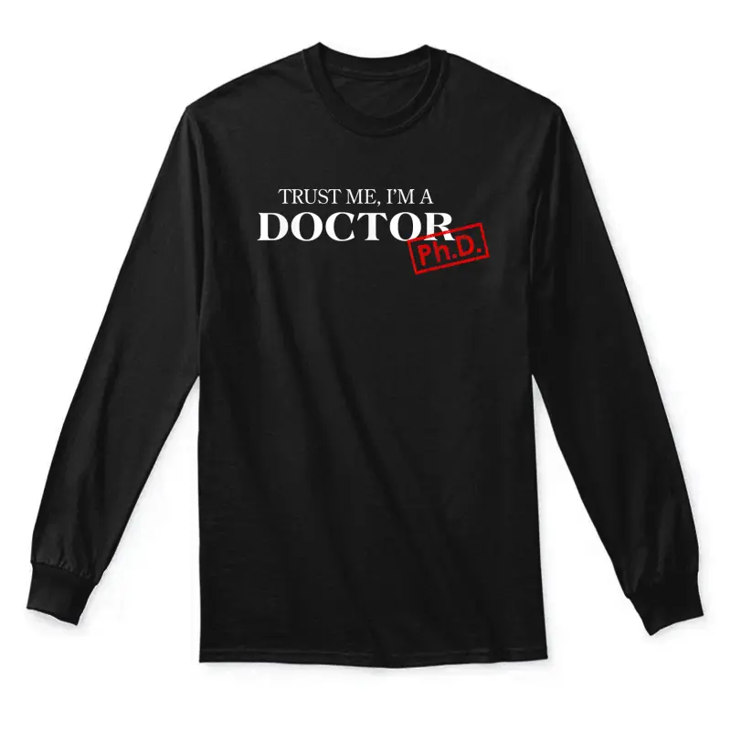 Trust Me I'm A Doctor Phd Shirts For Women And Men Unisex Long Sleeve T-Shirt