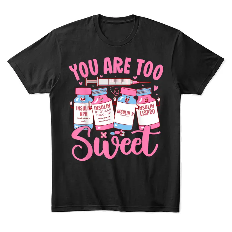 You Are Too Sweet Nurse Valentine's Day Icu Nurse Unisex Staple T-Shirt