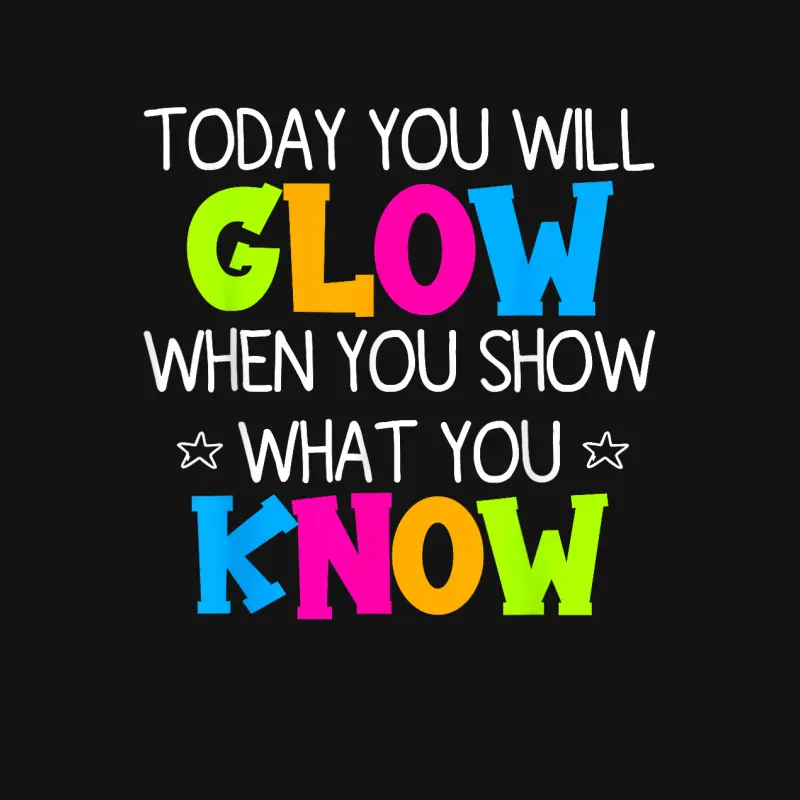 Today You Will Glow When You Show What You Know Teachers Day Unisex Long Sleeve T-Shirt