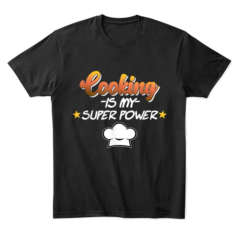 Cooking Is My Superpower Cook Chef Kitchen Food Graphic Unisex Staple T-Shirt