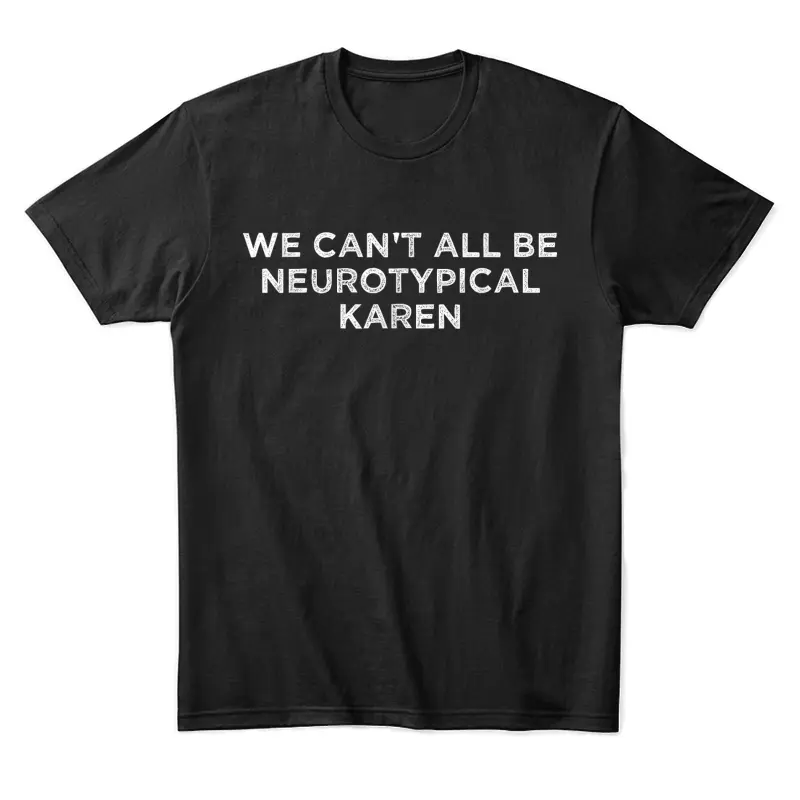 We Can't All Be Neurotypical Karen Adhd Funny Autism Saying Unisex Staple T-Shirt
