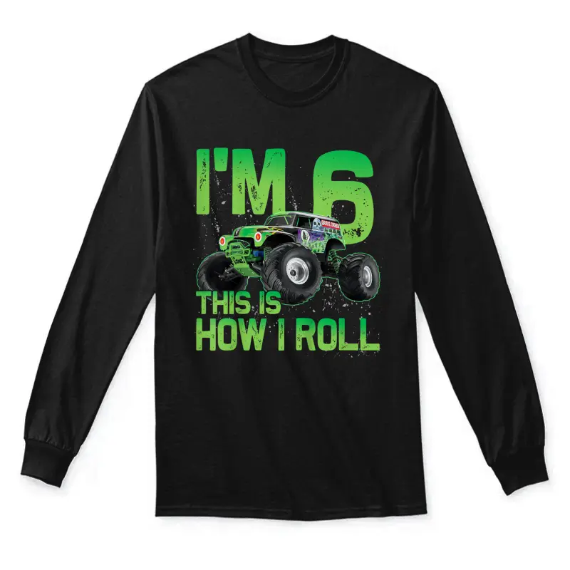 Kids I'm 6 This Is How I Roll Monster Truck 6Th Birthday Boy Unisex Long Sleeve T-Shirt