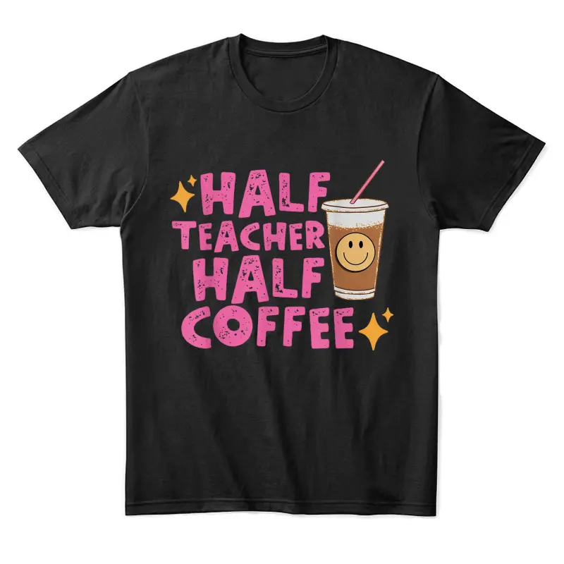 Half Teacher Half Coffee Teacher Shirt Coffee Teach Repeat Unisex Staple T-Shirt