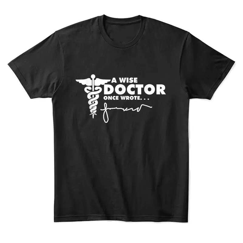 A Wise Doctor Once Wrote Future Doctor Medical Student Unisex Staple T-Shirt