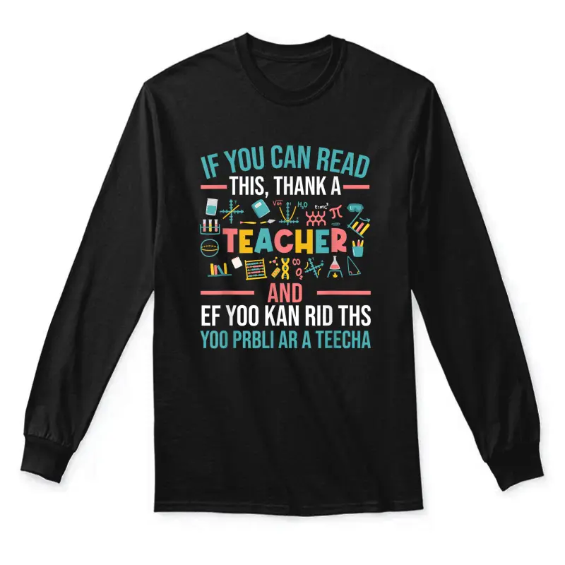 If You Can Read This Thank A Teacher - Funny Teacher Unisex Long Sleeve T-Shirt