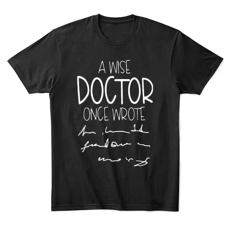 A Wise Doctor Once Wrote Funny Medical Doctor Handwriting Unisex Staple T-Shirt