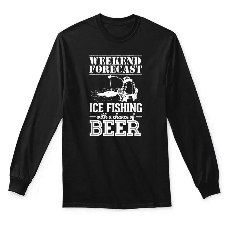 Weekend Forecast Ice Fishing With A Chance Of Beer Unisex Long Sleeve T-Shirt