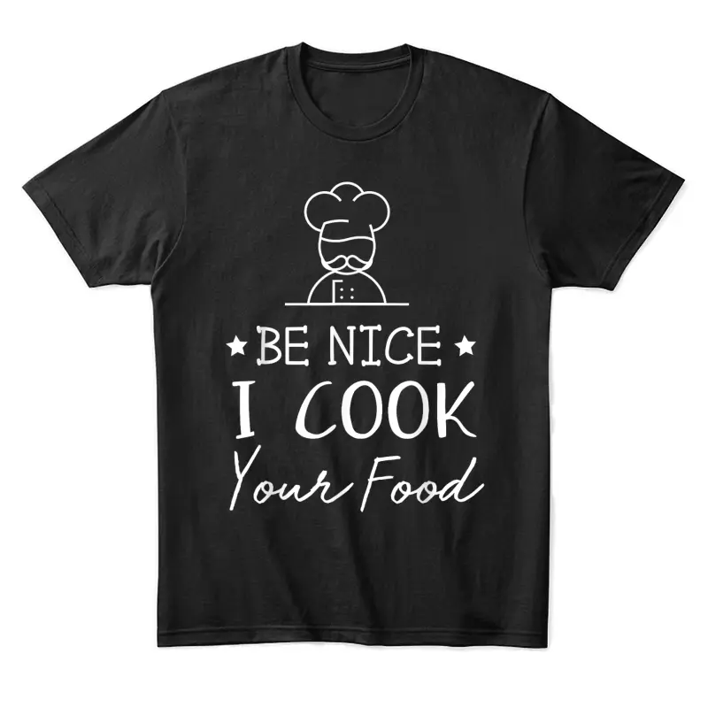 Sous Chef T Shirts Funny Food Tee Be Nice I Cook Your Food Unisex Staple T-Shirt