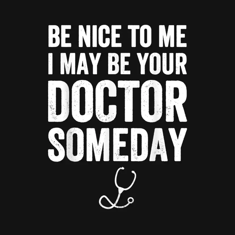 Be Nice To Me I May Be Your Doctor Someday Funny Youth Staple T-Shirt