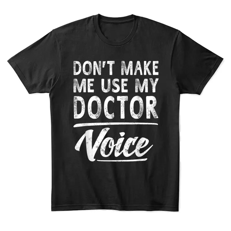 Doctor Voice Gifts Funny Sayings Women Men Doctor Unisex Staple T-Shirt
