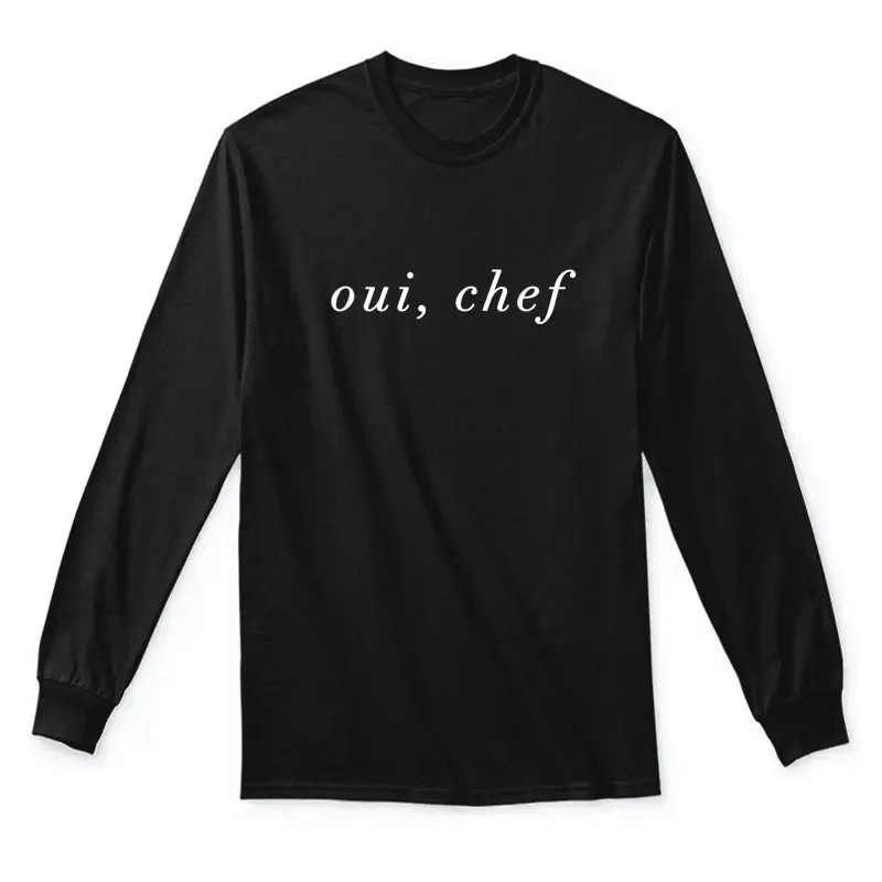 Oui Chef Yes Chef French Brigade Cooking Line Cook Foodie Unisex Long Sleeve T-Shirt