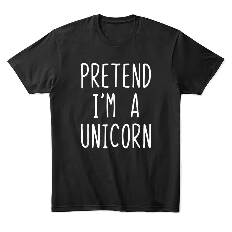 Pretend I'm A Unicorn Costume Halloween Lazy Easy Unisex Staple T-Shirt