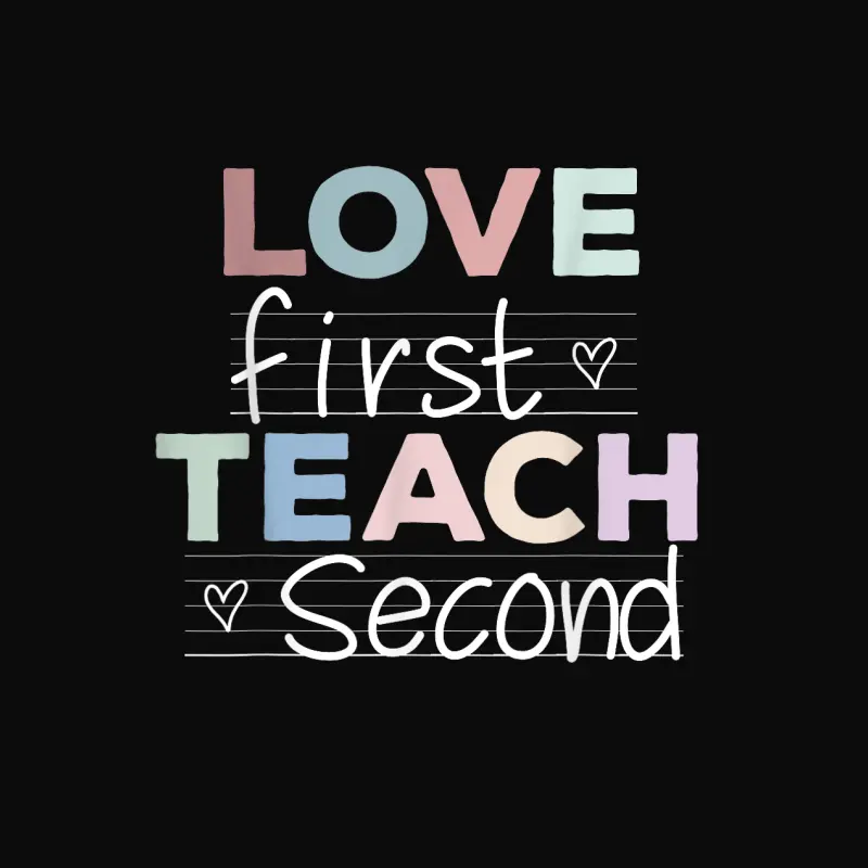 Love First Teach Second Teacher Appreciation Unisex Staple T-Shirt
