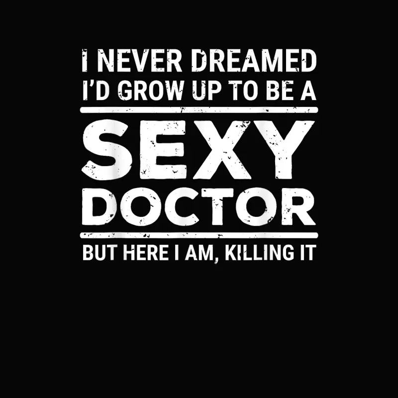 I Never Dreamed Sexy Doctor Funny Medical Doctor Toddler Staple T-Shirt