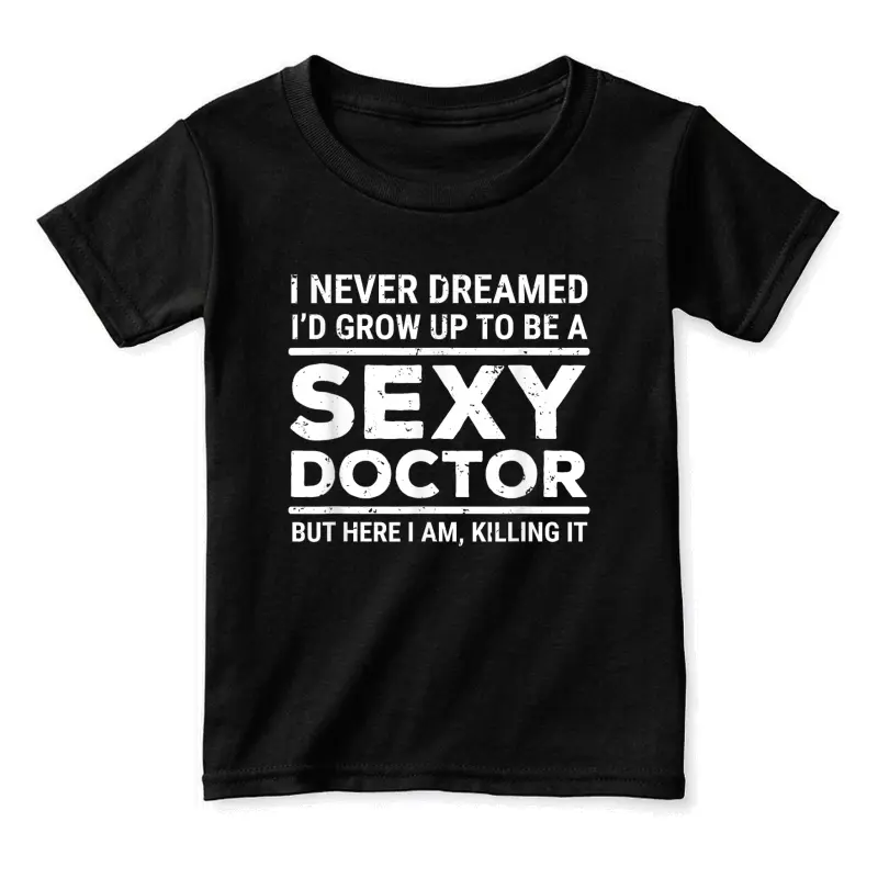 I Never Dreamed Sexy Doctor Funny Medical Doctor Toddler Staple T-Shirt