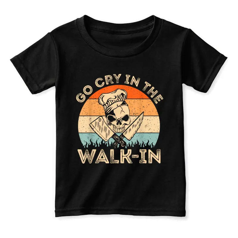Go Cry In The Walk In | Mens Womens Funny Chef Cooking Toddler Staple T-Shirt
