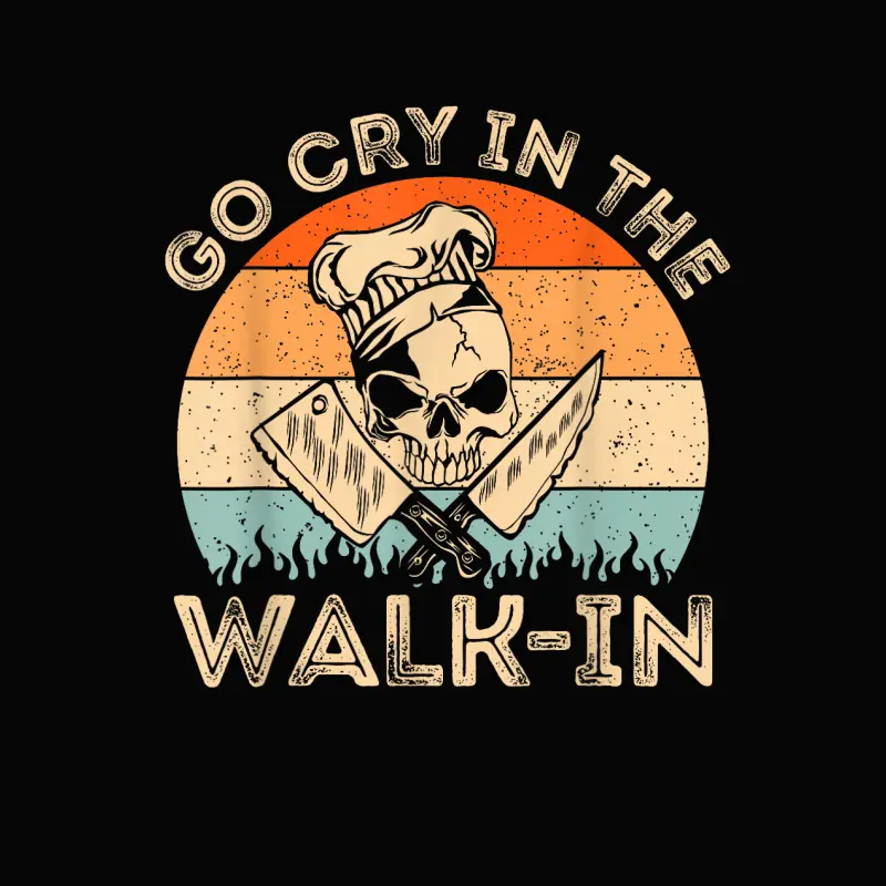 Go Cry In The Walk In | Mens Womens Funny Chef Cooking Toddler Staple T-Shirt