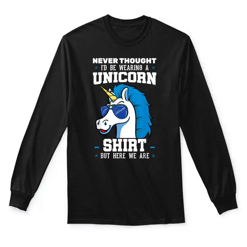 Never Thought I'd Be Wearing A Unicorn Shirt Unisex Long Sleeve T-Shirt