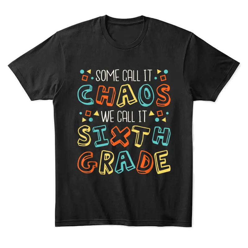 Some Call It Chaos We Call It Sixth Grade, 6Th Grade Teacher Unisex Staple T-Shirt