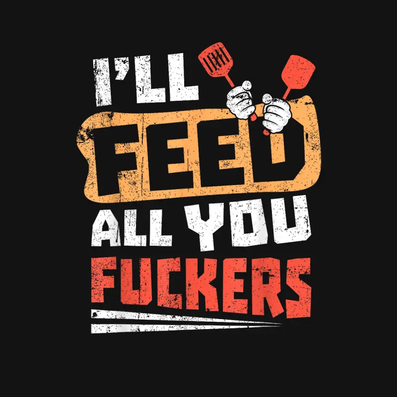 Funny Dad Joke I'll Feed All You Fucker Fucking Cook Design Unisex Long Sleeve T-Shirt