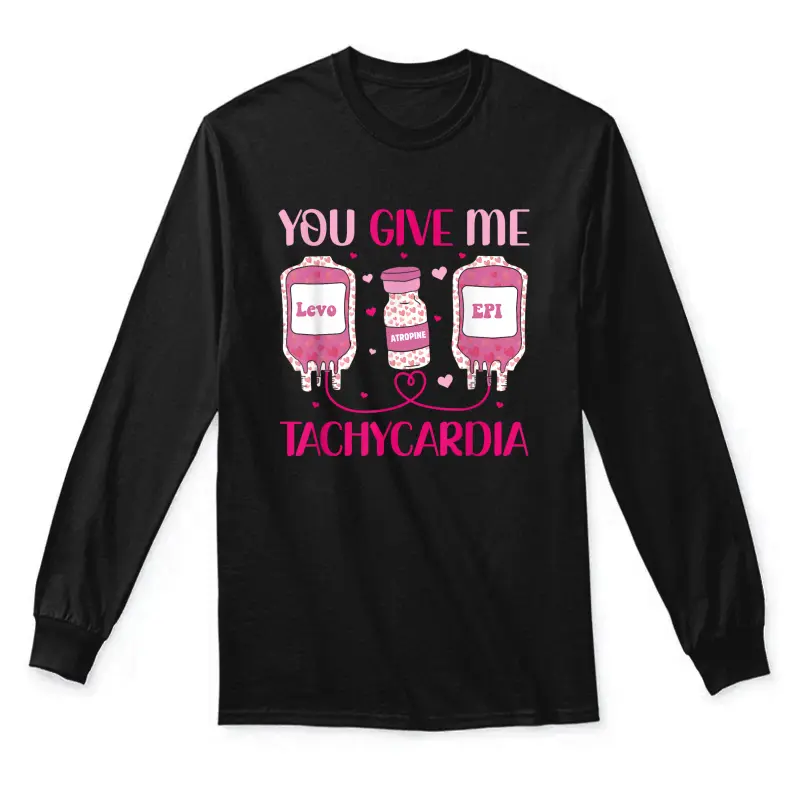 You Give Me Tachycardia Valentine's Nurse Day Appreciation Unisex Long Sleeve T-Shirt