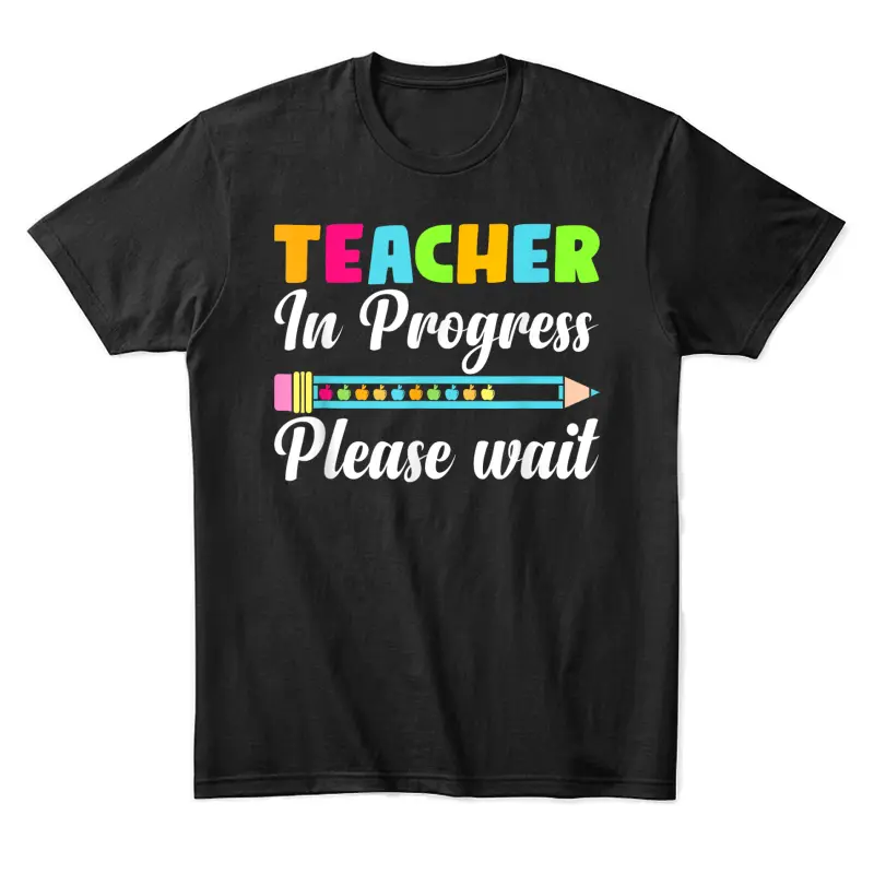 Future Teacher Cool Teacher In Progress Please Wait Unisex Staple T-Shirt