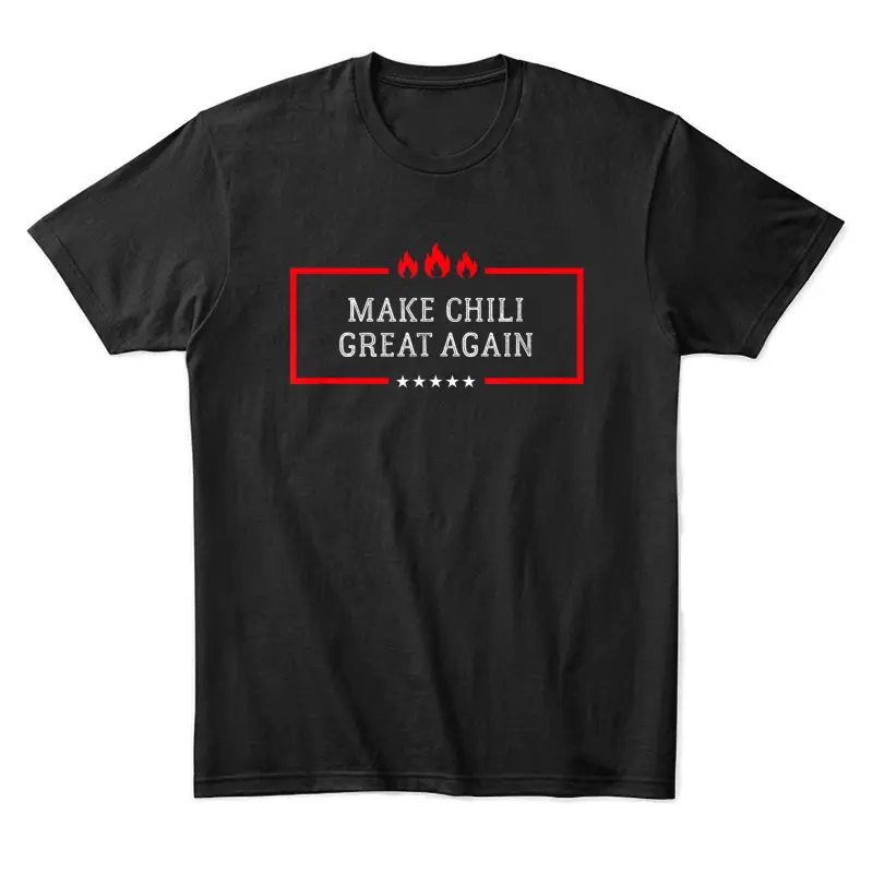 Make Chili Great Again - Funny Chili Cook Off Gift Unisex Staple T-Shirt