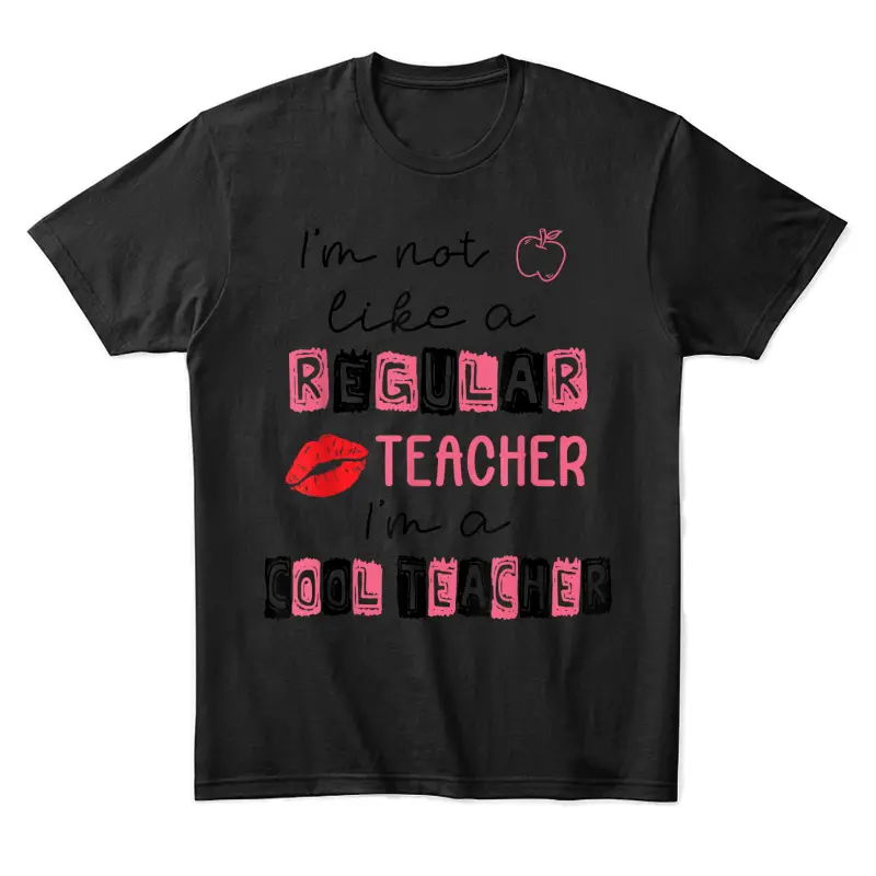 Cute I'm Not Like A Regular Teacher I'm A Cool Teacher Quote Unisex Staple T-Shirt