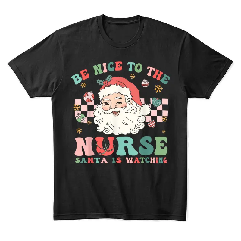 Nurse Christmas Shirt Be Nice To The Nurse Santa Is Watching Unisex Staple T-Shirt