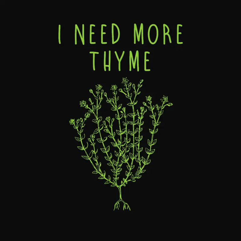 I Need More Thyme Funny Culinary Chefs Cooking Gift Unisex Staple T-Shirt
