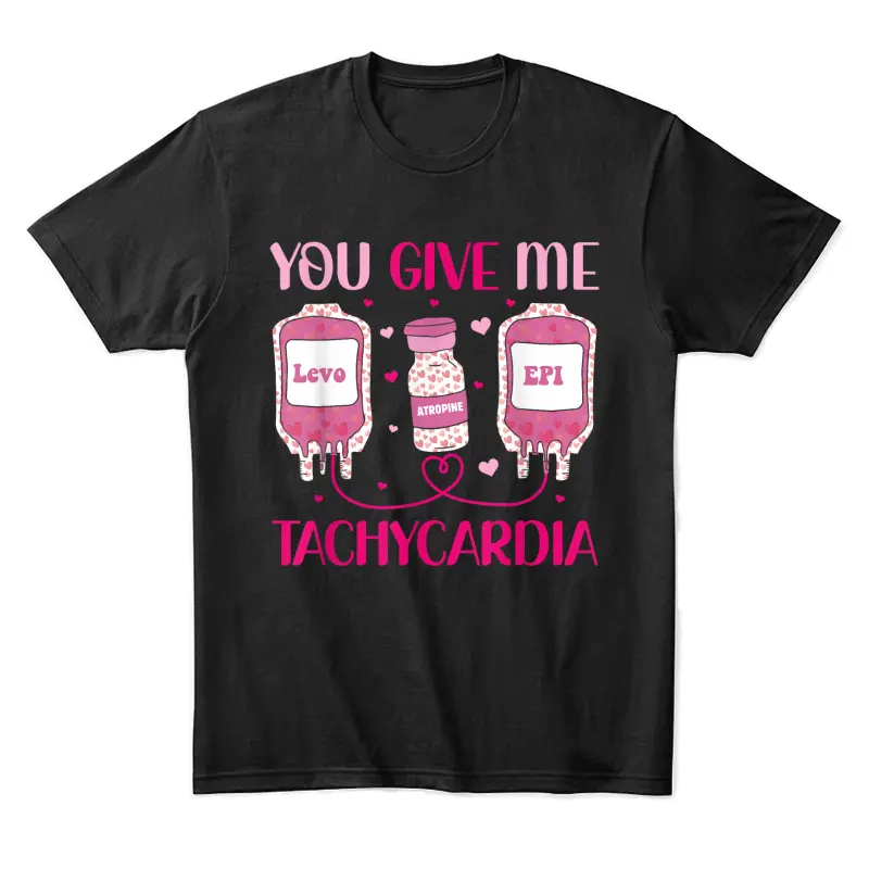 You Give Me Tachycardia Valentine's Nurse Day Appreciation Unisex Staple T-Shirt