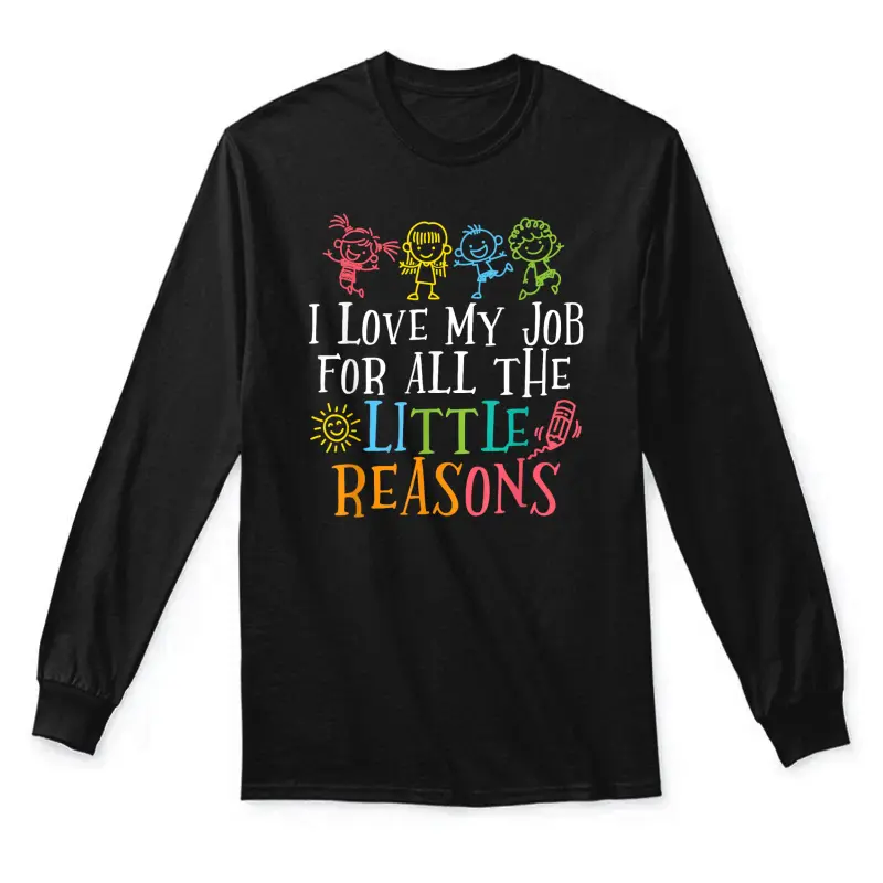 I Love My Job For All The Little Reasons Unisex Long Sleeve T-Shirt