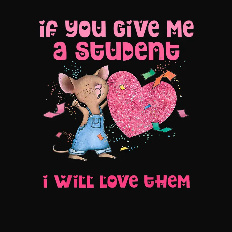 If You Give Me A Student I Will Love Them Teacher Unisex Staple T-Shirt