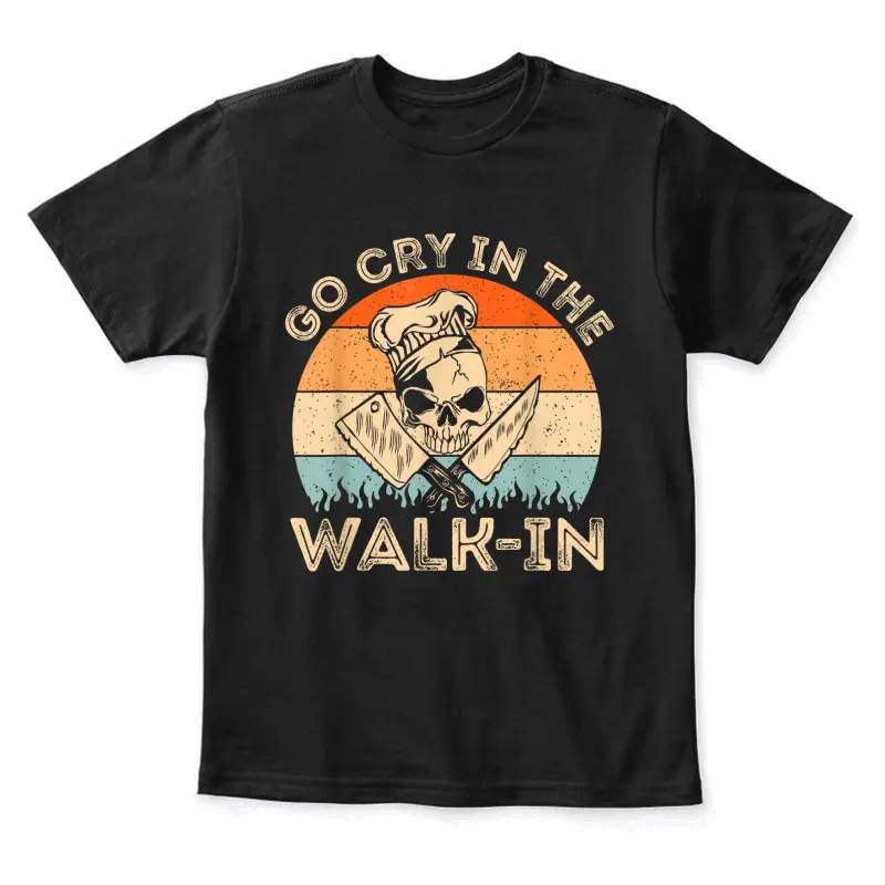 Go Cry In The Walk In | Mens Womens Funny Chef Cooking Youth Staple T-Shirt