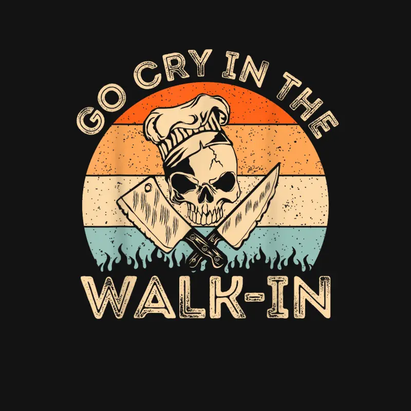 Go Cry In The Walk In | Mens Womens Funny Chef Cooking Youth Staple T-Shirt