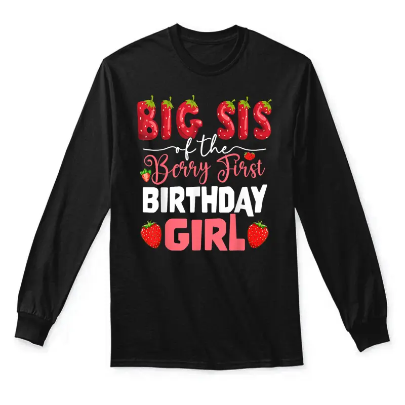Big Sis Of The Berry First Bday Of Girl Strawberry Sister Unisex Long Sleeve T-Shirt