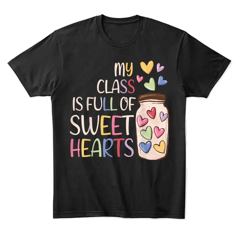 My Class Is Full Of Sweethearts Teacher Valentines Day Unisex Staple T-Shirt