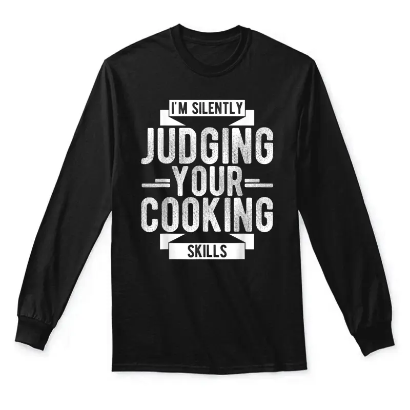 I'm Silently Judging Your Cooking Skills Judging Unisex Long Sleeve T-Shirt