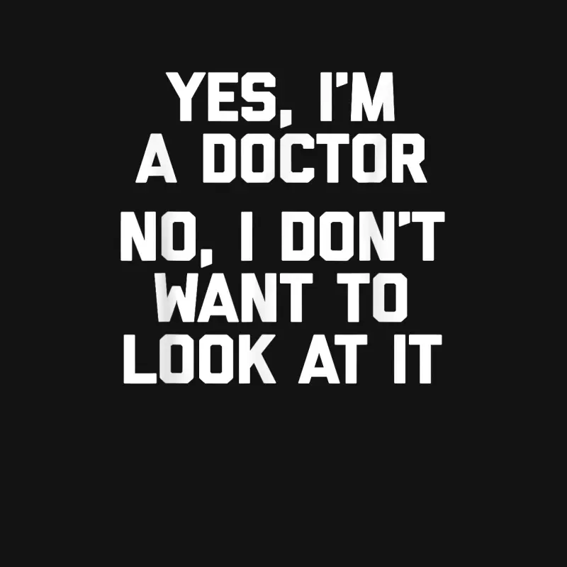Yes I'm A Doctor, No I Don't Want To Look At It Funny Doctor Unisex Long Sleeve T-Shirt