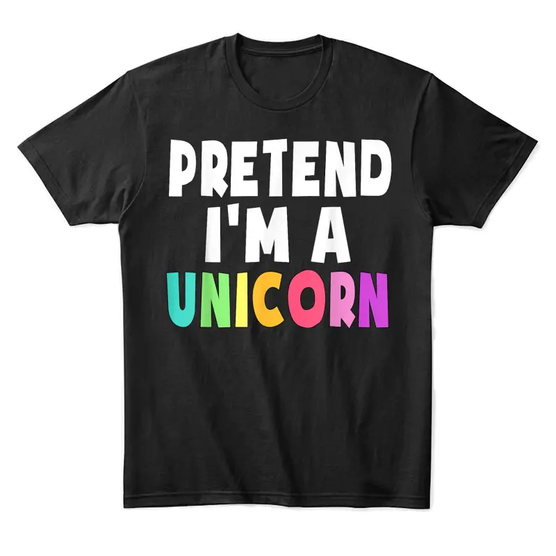 Pretend I'm A Unicorn Costume Halloween Party Girls Adult Unisex Staple T-Shirt