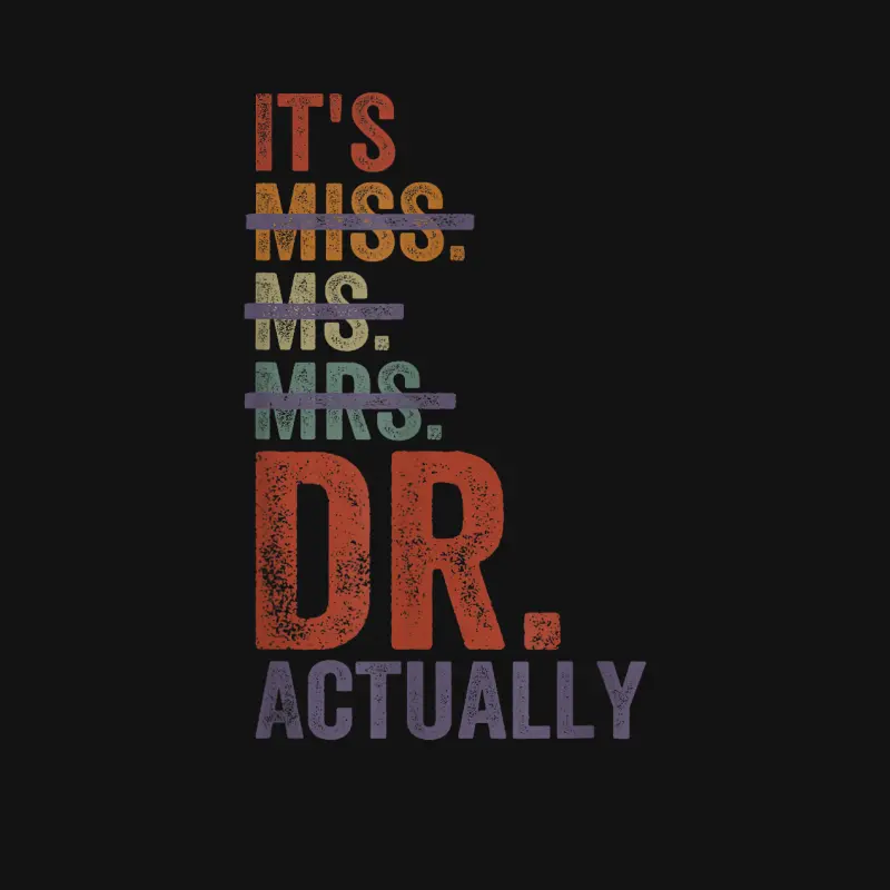 It's Miss Ms Mrs Dr Actually Doctor Graduation Appreciation Unisex Long Sleeve T-Shirt