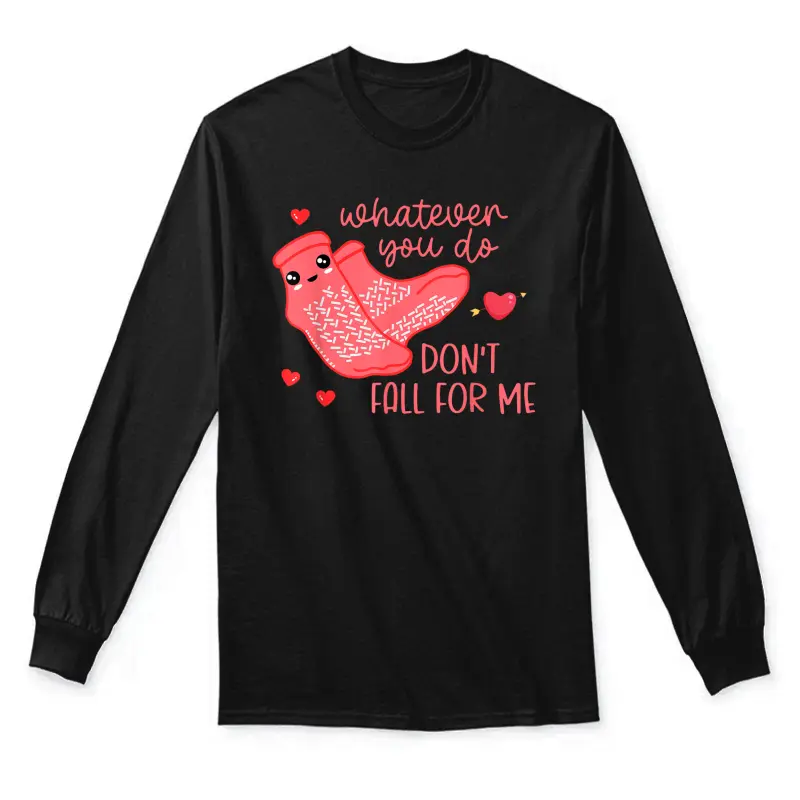 Valentine Whatever You Do Don't Fall For Me Rn Pct Cna Nurse Unisex Long Sleeve T-Shirt