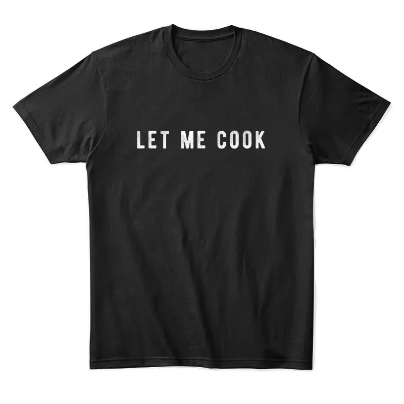 Let Me Cook Unisex Staple T-Shirt