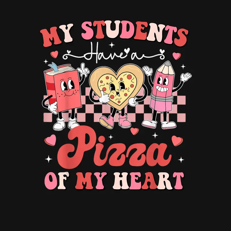 Teacher Valentines Day My Students Have A Pizza Of My Heart Unisex Long Sleeve T-Shirt