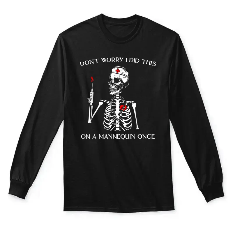 Don't Worry I Did This On A Mannequin Once Skeleton Nurse Unisex Long Sleeve T-Shirt
