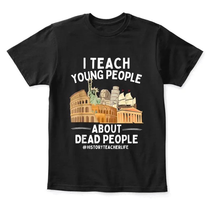 I Teach Young People About Dead People History Teachers Youth Staple T-Shirt